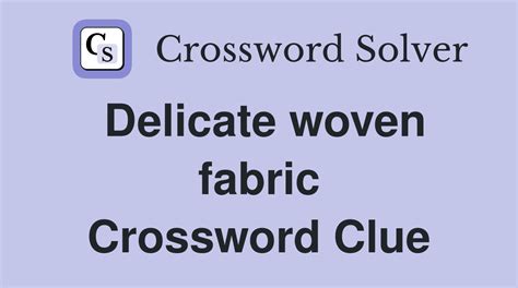 fabric with metal woven into it crossword clue|fabric with metal woven in to it Crossword Clue.